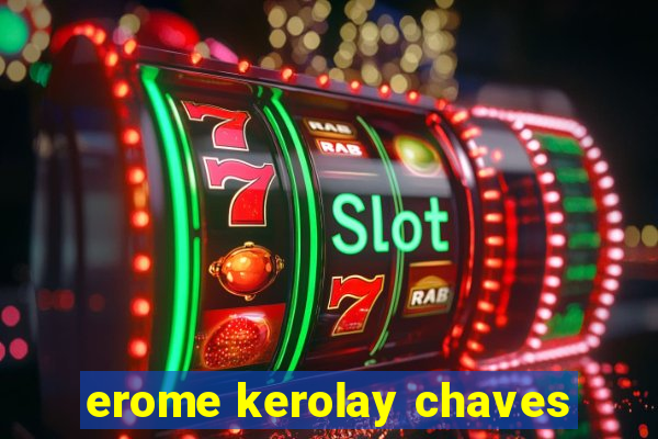 erome kerolay chaves